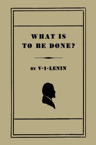 (What Is to Be Done? [Burning Questions of Our Movement]) [By: Lenin, V. I.] [Sep, 2013]