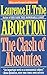 Abortion: The Clash of Absolutes by Tribe, Laurence H.(September 17, 1992) Paperback