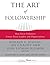 The Art of Followership: How Great Followers Create Great Leaders and Organizations (2008-01-28)