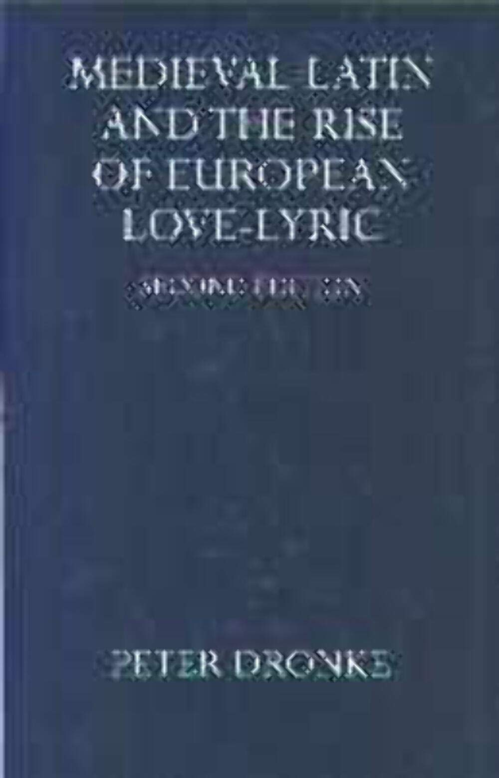 Medieval Latin and the Rise of European Love Lyric (Hardcover)