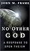 No Other God by John M. Frame. (P & R Publishing,2001) [Paper... by John M Frame