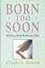 Born Too Soon by Elizabeth Mehren by Elizabeth Mehren