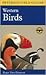 A Peterson Field Guide to Western Birds A Completely New Guide to Field Marks of All Species Found in North America West of the 100th Meridian and North of Mexico