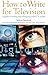 How to Write for Television: 6th edition by William Smethurst (2009-08-24)