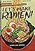 Let's Make Ramen! by Hugh Amano