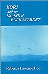 Kori and the Island of Enchantment: A Novel