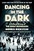 Dancing in the Dark by Dickstein, Morris. (W. W. Norton & Company,2009) [Hardcover]