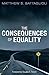 The Consequences of Equality by Matthew S. Battaglioli (2016-07-28)