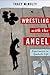 Wrestling with the Angel: Experiments in Symbolic Life (Insurrections: Critical Studies in Religion, Politics, and Culture) by Tracy McNulty (2014-06-10)