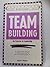 Team Building: An Exercise in Leadership by Robert B. Maddux (1988-03-30)