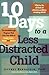 10 Days to a Less Distracted Child Publisher: Da Capo Press