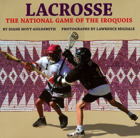 Lacrosse: The National Game of the Iroquois by Diane Hoyt-Goldsmith (1998-03-03)