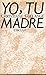 Yo, Tu Madre/I, Your Mother
