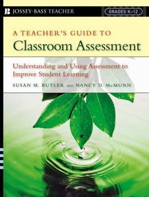 A Teacher's Guide to Classroom Assessment : Understanding and Using Assessment to Improve Student Learning(Paperback) - 2006 Edition