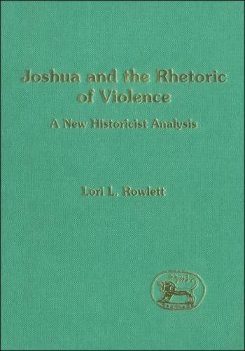 Joshua and the Rhetoric of Violence: A New Historicist Analysis (The Library of Hebrew Bible/Old Testament Studies) by Lori L. Rowlett (1996-09-01)