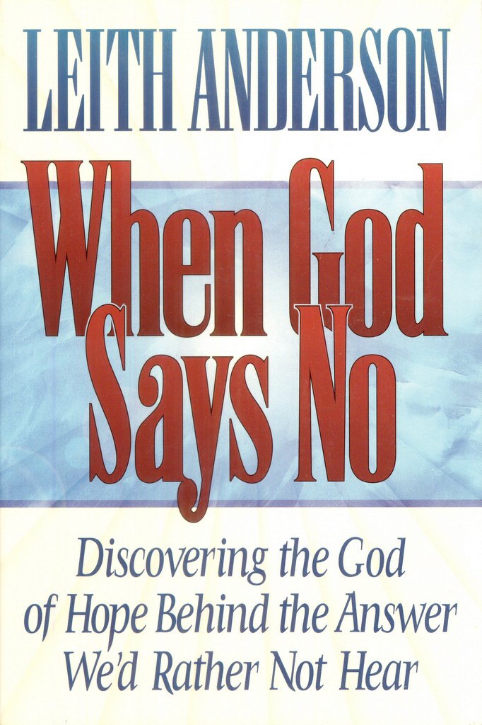 When God Says No: Discovering the God of Hope Behind the Answer We'd Rather Not Hear (Paperback)
