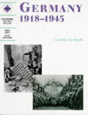 Germany 1918-1945 a Study in Depth: Student's Book: A Depth Study for SHP or Modern World History Specifications (Discovering the Past for GCSE) by Lacey, Greg, Shepherd, Keith Student Edition (1997)