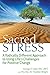 Sacred Stress: A Radically Different Approach to Using Life's Challenges for Positive Change (2016-04-22)
