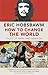 How To Change The World: Tales of Marx and Marxism by Eric Hobsbawm (2012-01-19)