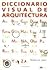 Diccionario Visual de Arquitectura / A Visual Dictionary of Architecture (Spanish Edition) by Francis D. K. Ching (1998-04-04)