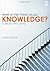 What is this thing called Knowledge?