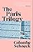 The Paris Trilogy: A Life in Three Stories