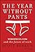 The Year Without Pants: WordPress.Com and the Future of Work by Scott Berkun (2013-11-01)