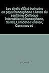 Les chefs d'Etat écrivains en pays francophone: Actes du septième colloque international francophone organisé à Sarlat, Lamothe-Fénelon, Carennac ... colloques de l'A.D.E.L.F) (French Edition) Les chefs d'Etat écrivains en pays francophone: Actes du septième colloque international francophone organisé à Sarlat, Lamothe-Fénelon, Carennac ... colloques de l'A.D.E.L.F) (French Edition)