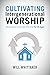 Cultivating Intergenerational Worship: Developing Corporate Worship for All Ages