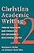 Christian Academic Writing: Twelve Practices and Principles for Becoming a Successful Writer