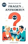 Deutsch lernen mit Fragen und Antworten B1-B2: Learn German with questions and answers from everyday life - Audio Download (German Edition)