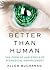 Better than Human: The Promise and Perils of Biomedical Enhancement (Philosophy in Action) [8/1/2017] Allen Buchanan