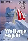 Wo Berge segeln. Mit der Freydis in die Arktis Wo Berge segeln. Mit der Freydis in die Arktis
