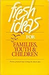 Fresh Ideas for Families, Youth and Children