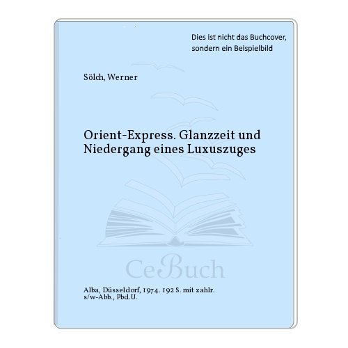 Orient-Express: Glanzzeit u. Niedergang e. Luxuszuges (German Edition)