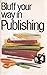 Bluff Your Way in Publishing (Bluffer Guides)