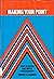 Making Your Point: How to Speak and Write Persuasively