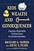 Kids, Wealth, and Consequences: Ensuring a Responsible Financial Future for the Next Generation by Richard A. Morris (2010-02-03)