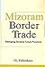 Mizoram Border Trade: Emerging Trend & Future Prospects
