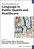 The Handbook of Language in Public Health and Healthcare (Blackwell Handbooks in Linguistics)