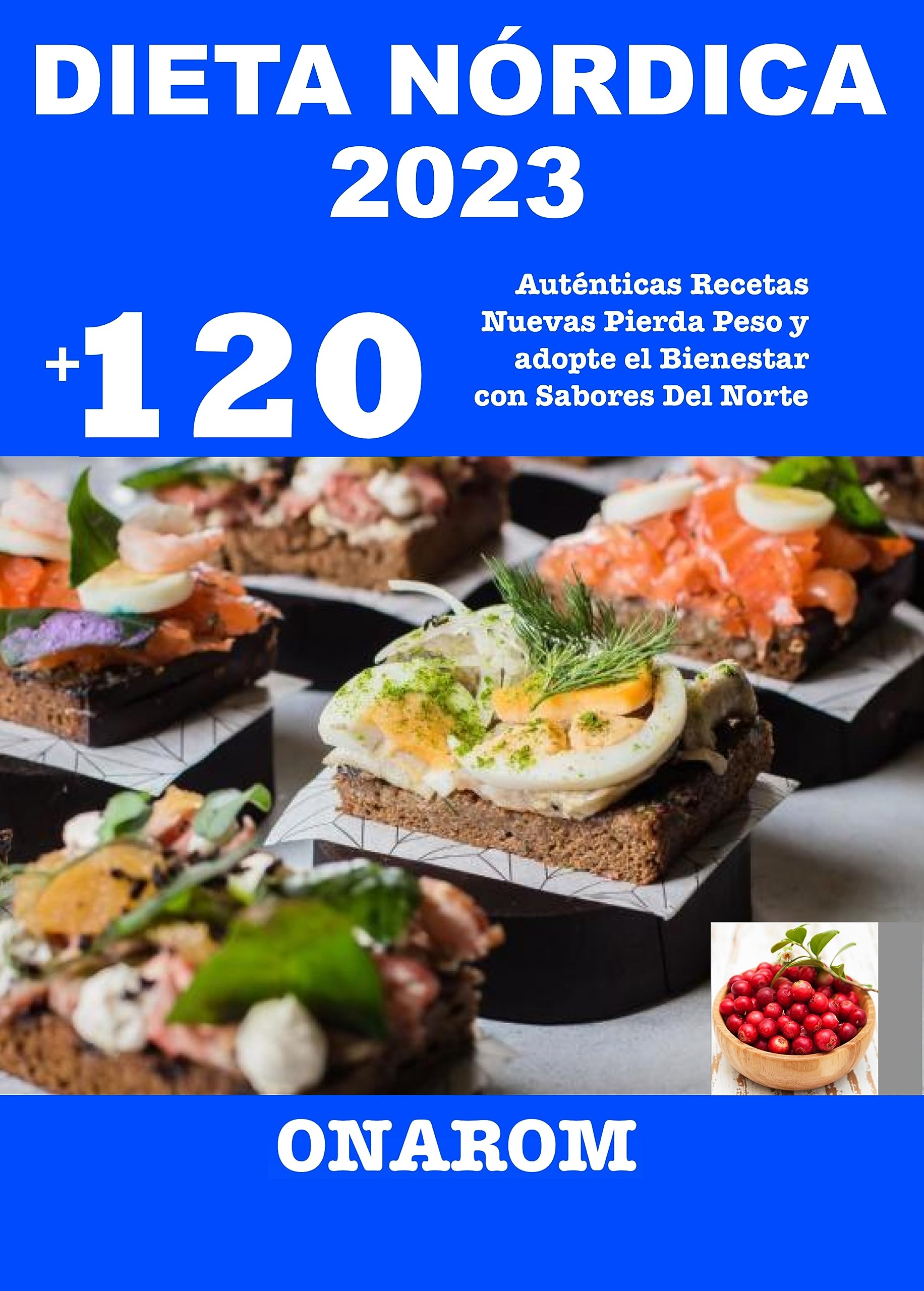 DIETA NÓRDICA 2023: +120 Auténticas Recetas Nuevas Pierda Peso y adopte el Bienestar con Sabores Del Norte" (Spanish Edition)