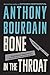 Bone in the Throat by Anthony Bourdain by Anthony Bourdain