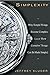 Simplexity: Why Simple Things Become Complex (and How Complex Things Can Be Made Simple) 1st edition by Kluger, Jeffrey (2008) Hardcover