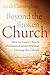 Beyond the Broken Church: How to Leave Church Problems Behind Without Leaving the Church by Sarah Raymond Cunningham (2014-04-22)