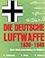Die deutsche Luftwaffe 1939 - 1945. Eine Dokumentation in Bildern.