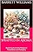 Wrapped in Aroma: Mastering the Craft of Potpourri Presentation and Packaging (Aromatica Chronicles: Crafting Sensory Bliss with Potpourri)