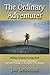 The Ordinary Adventurer: Hiking Vermont's Long Trail: A Primer for Baby Adventurers and Other Musings on the Nature of the Journey