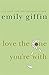 Love the One You're With by Emily Giffin (5-Mar-2009) Paperback by Emily Giffin