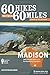 60 Hikes Within 60 Miles: Madison: Including Dane and Surrounding Counties by Kevin Revolinski (2015-07-28)
