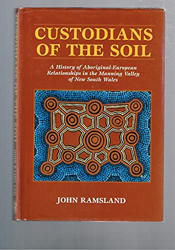 Custodians of the soil: A history of aboriginal-European relationships in the Manning Valley of New South Wales (Paperback)